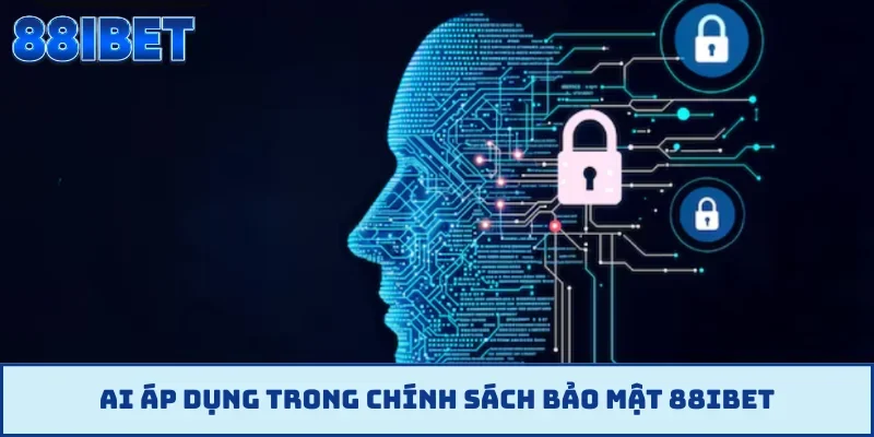 AI áp dụng trong chính sách bảo mật 88IBET