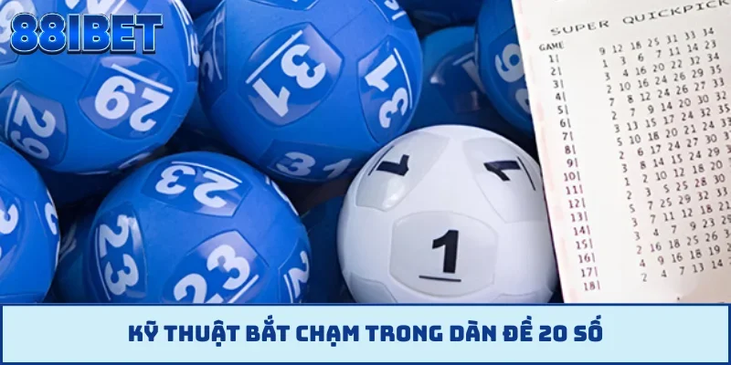 Kỹ thuật bắt chạm trong dàn đề 20 số